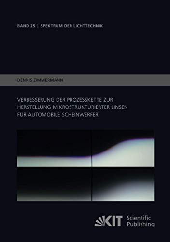 Verbesserung der Prozesskette zur Herstellung mikrostrukturierter Linsen für automobile Scheinwerfer (Spektrum der Lichttechnik / Karlsruher Institut für Technologie (KIT), Lichttechnisches Institut)