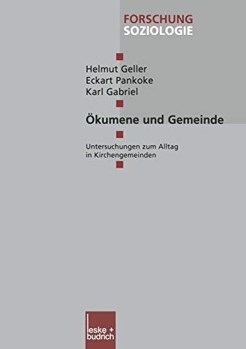 Okumene und Gemeinde (German Edition): Untersuchungen zum Alltag in Kirchengemeinden (Forschung Soziologie, 147, Band 147)
