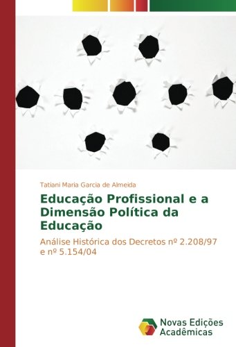 Educação Profissional e a Dimensão Política da Educação: Análise Histórica dos Decretos nº 2.208/97 e nº 5.154/04