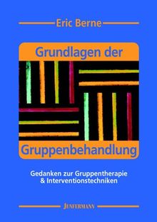 Grundlagen der Gruppenbehandlung: Gedanken zur Gruppentherapie & Interventionstechniken