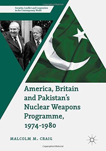 America, Britain and Pakistan's Nuclear Weapons Programme, 1974-1980: A Dream of Nightmare Proportions (Security, Conflict and Cooperation in the Contemporary World)