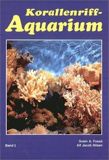Korallenriff-Aquarium, Bd.2, Dekoration und Aquarientypen, Einfahren eines Korallenriff-Aquariums, Lebende Steine und Algen, Futter, Vermehrung, Para