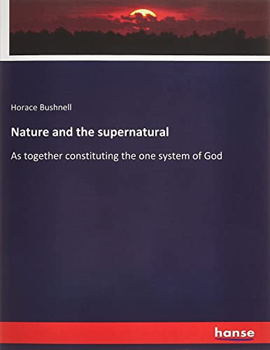 Nature and the supernatural: As together constituting the one system of God