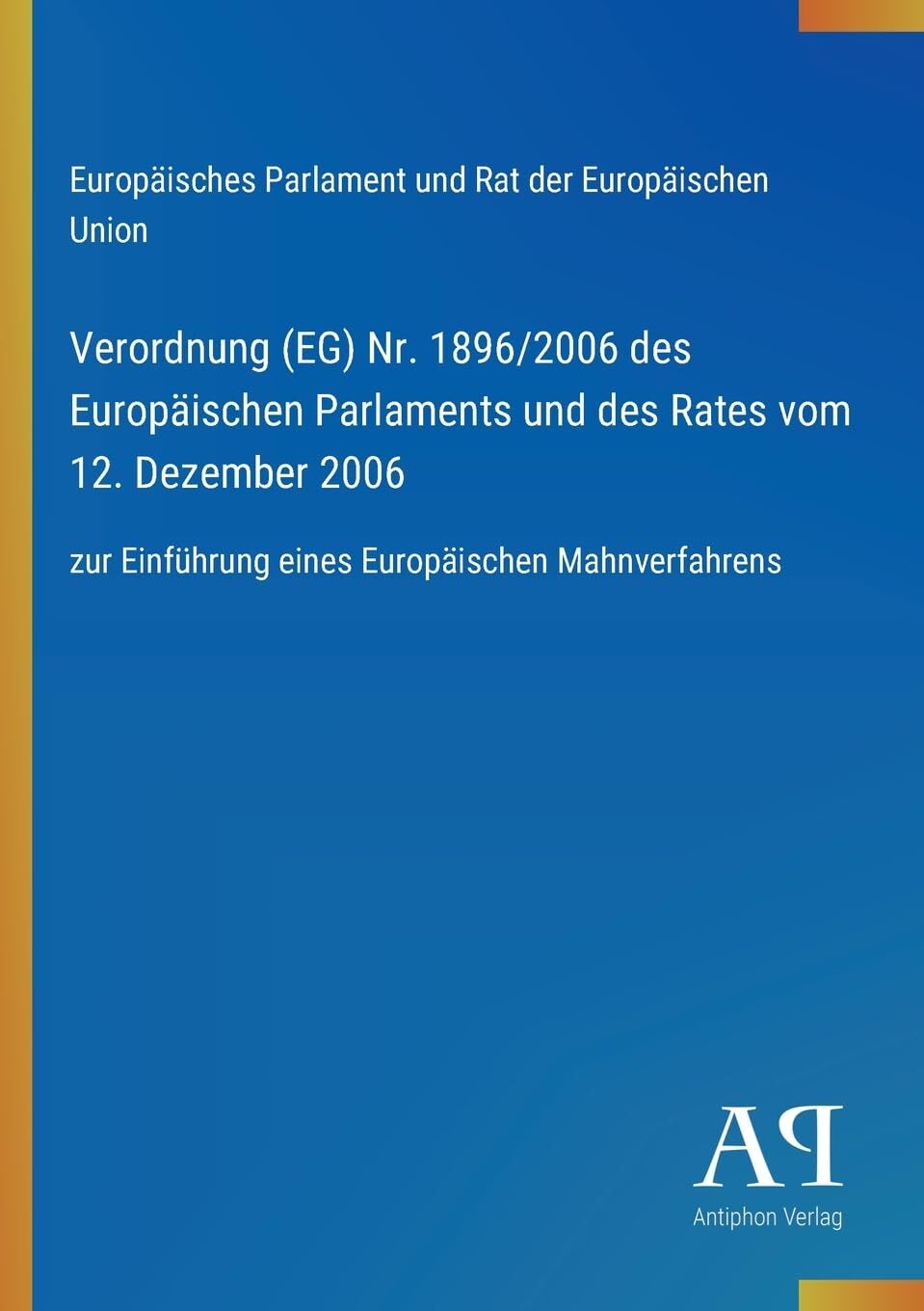 Verordnung (EG) Nr. 1896/2006 des Europäischen Parlaments und des Rates vom 12. Dezember 2006