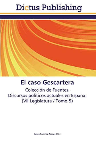 El caso Gescartera: Colección de Fuentes. Discursos políticos actuales en España. (VII Legislatura / Tomo 5)