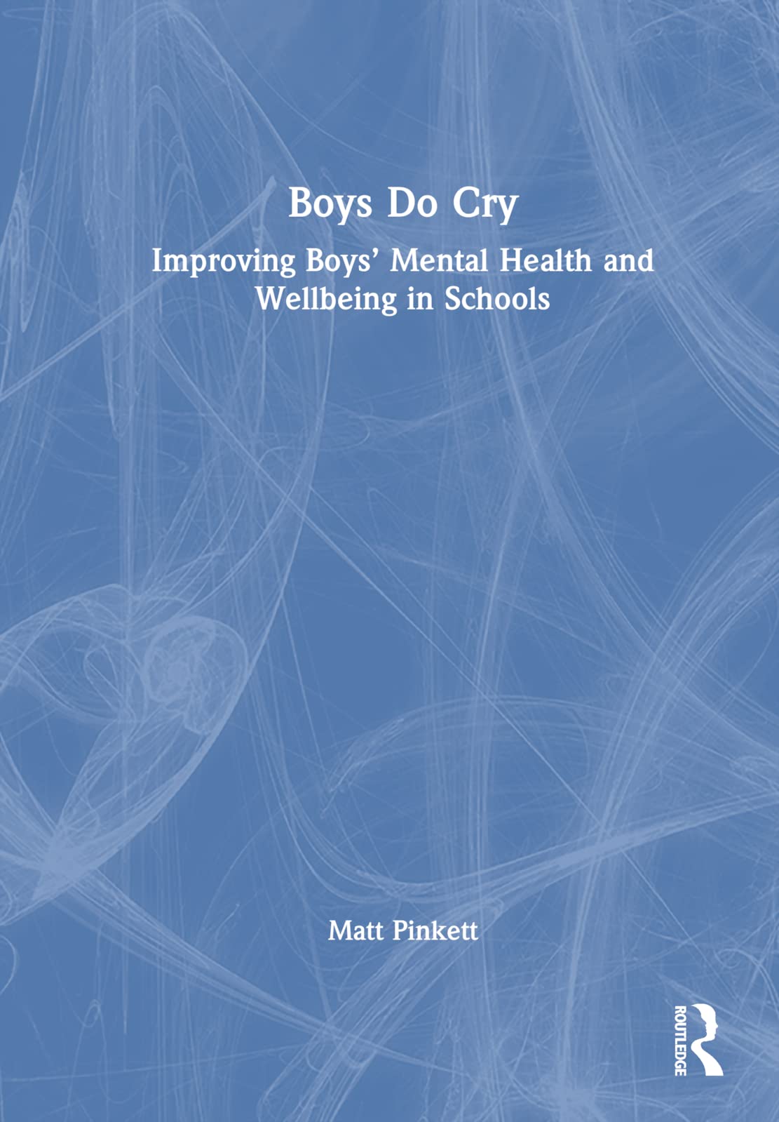 Boys Do Cry: Improving Boys' Mental Health and Wellbeing in Schools