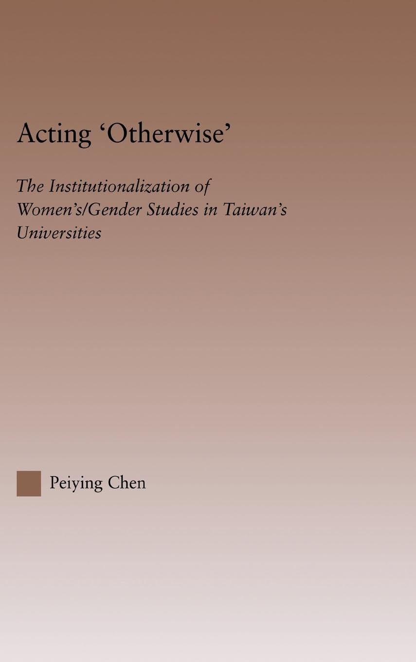 Acting Otherwise: The Institutionalization of Women's / Gender Studies in Taiwan's Universities (East Asia Series)