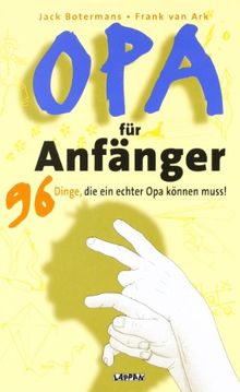 Opa für Anfänger: 96 Dinge, die ein echter Opa können muss!