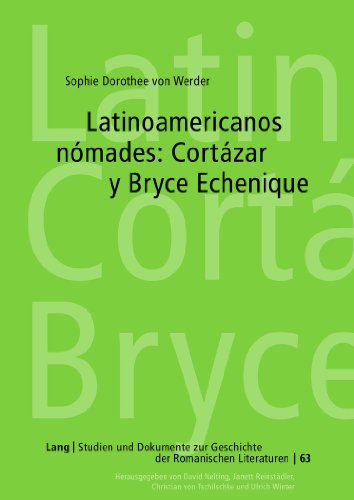 Latinoamericanos nómades: Cortázar y Bryce Echenique (Studien und Dokumente zur Geschichte der Romanischen Literaturen)