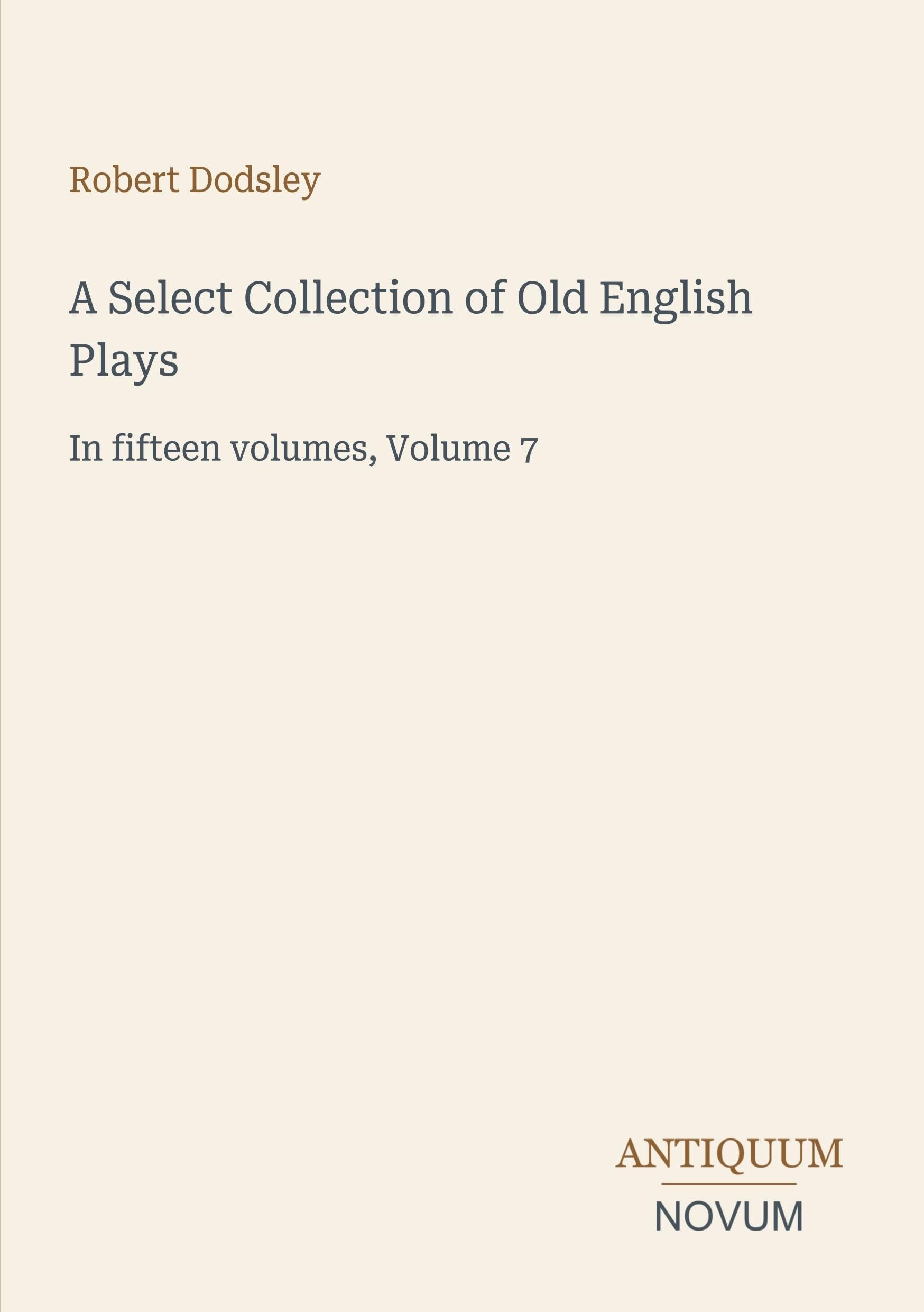 A Select Collection of Old English Plays