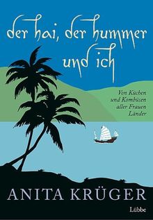 Der Hai, der Hummer und ich: Von Küchen und Kombüsen aller Frauen Länder