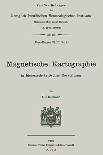 Magnetische Kartographie in historisch-kritischer Darstellung (Veröffentlichungen des Königlich Preußischen Meterologischen Instituts)