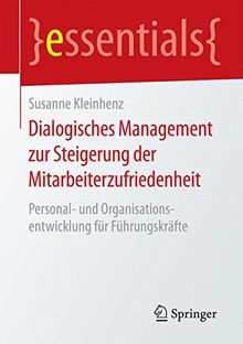 Dialogisches Management zur Steigerung der Mitarbeiterzufriedenheit: Personal- und Organisationsentwicklung für Führungskräfte (essentials)