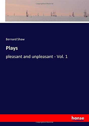 Plays: pleasant and unpleasant - Vol. 1