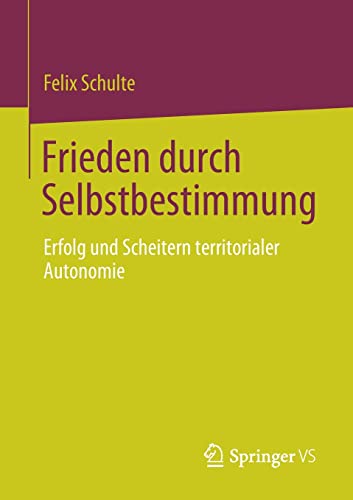 Frieden durch Selbstbestimmung: Erfolg und Scheitern territorialer Autonomie