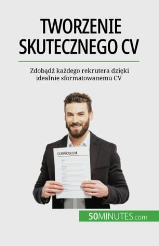 Tworzenie skutecznego CV: Zdobądź każdego rekrutera dzięki idealnie sformatowanemu CV: Zdob¿d¿ ka¿dego rekrutera dzi¿ki idealnie sformatowanemu CV
