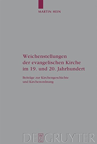 Weichenstellungen der evangelischen Kirche im 19. und 20. Jahrhundert: Beiträge zur Kirchengeschichte und Kirchenordnung (Arbeiten zur Kirchengeschichte, Band 109)