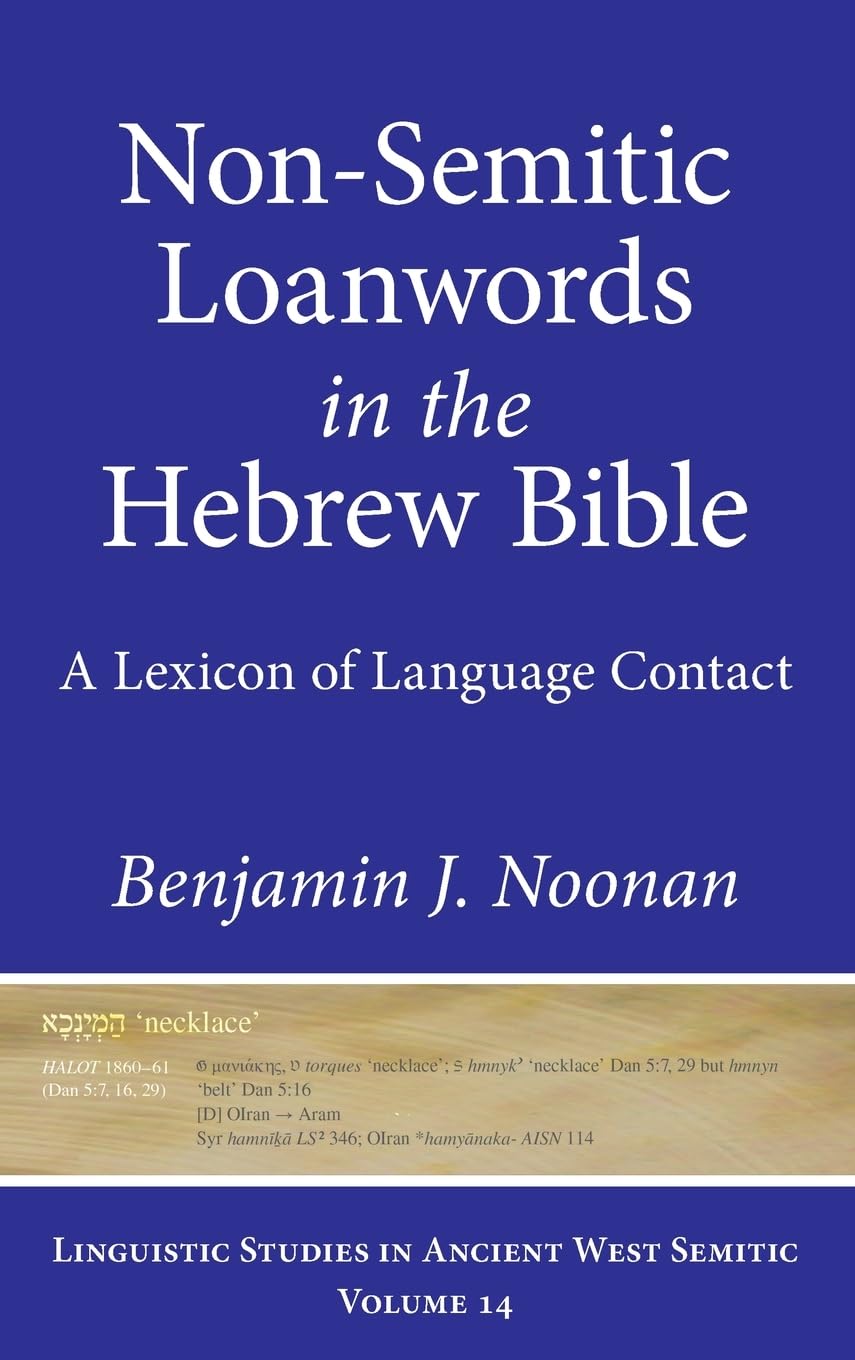 Non-Semitic Loanwords in the Hebrew Bible: A Lexicon of Language Contact (Linguistic Studies in Ancient West Semitic, 14, Band 14)