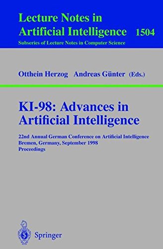 KI-98: Advances in Artificial Intelligence: 22nd Annual German Conference on Artificial Intelligence, Bremen, Germany, September 15-17, 1998, ... / Lecture Notes in Artificial Intelligence)