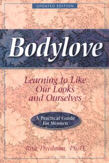 Bodylove: Learning to Like Our Looks and Ourselves -- A Practical Guide for Women