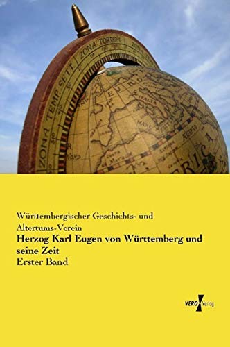 Herzog Karl Eugen von Württemberg und seine Zeit: Erster Band