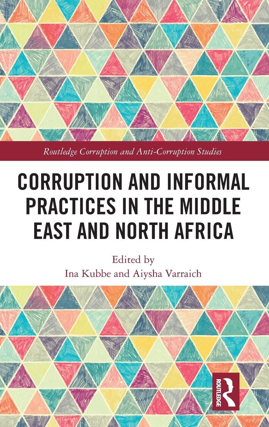 Corruption and Informal Practices in the Middle East and North Africa (Routledge Corruption and Anti-corruption Studies)