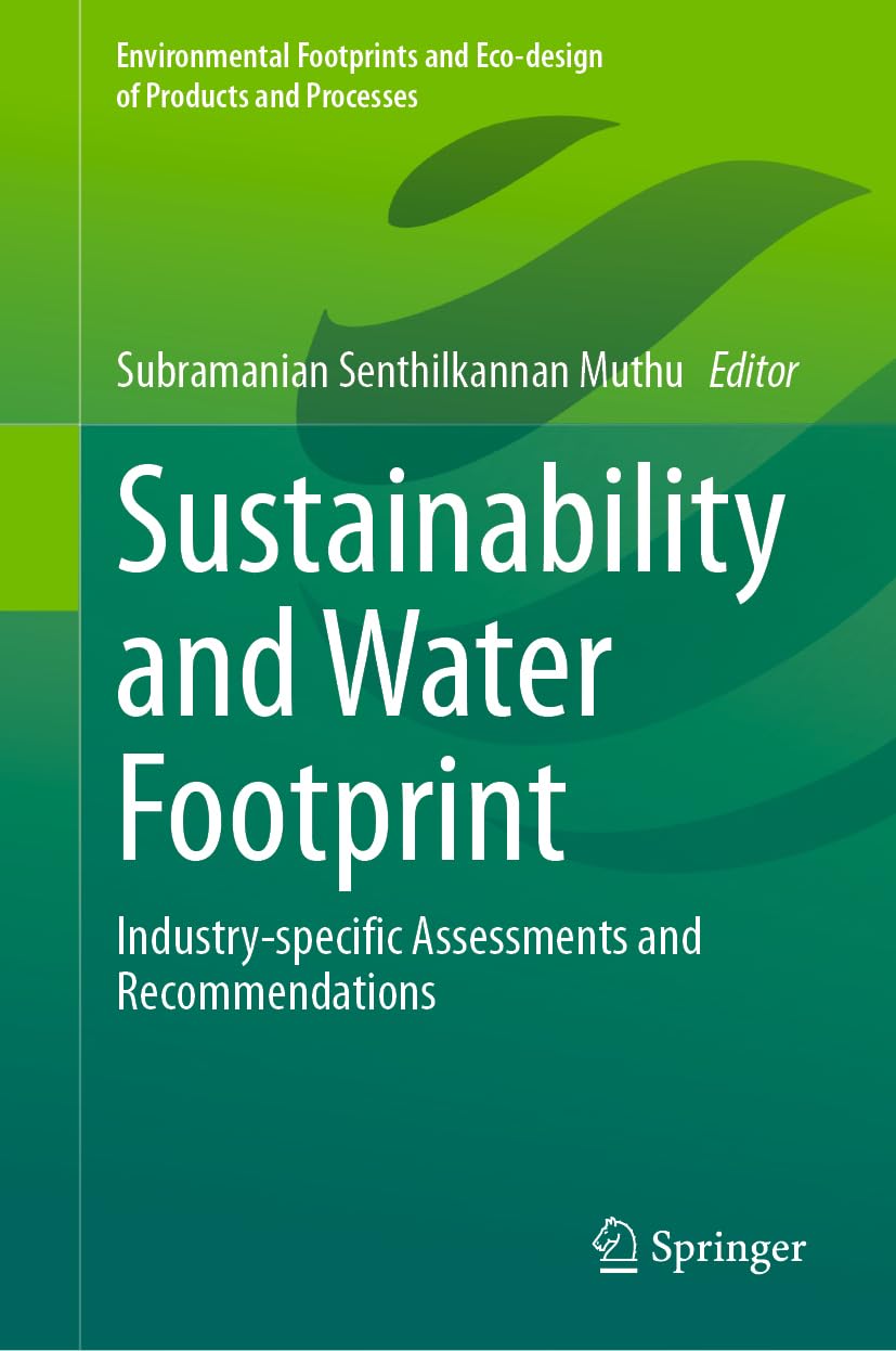 Sustainability and Water Footprint: Industry-specific Assessments and Recommendations (Environmental Footprints and Eco-design of Products and Processes)
