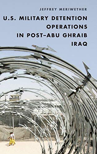 U.S. Military Detention Operations in Post-Abu Ghraib Iraq