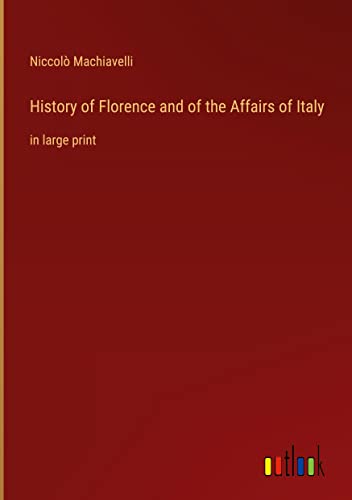 History of Florence and of the Affairs of Italy: in large print