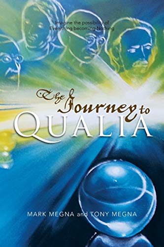 The Journey to Qualia: Imagine the Possibility of Everything Becoming Nothing