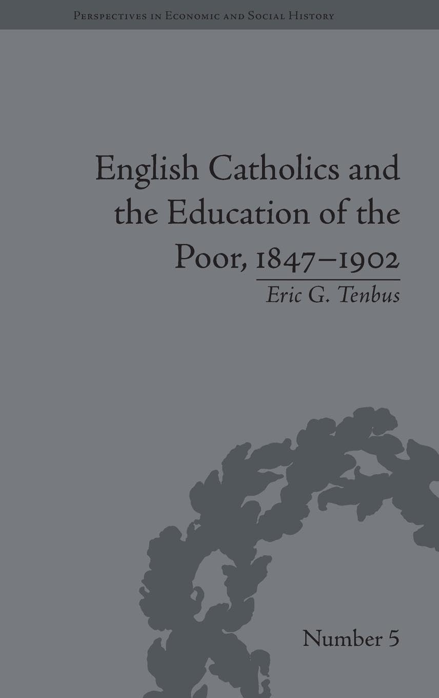 English Catholics and the Education of the Poor, 1847-1902 (Perspectives in Economic and Social History)