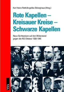 Rote Kapellen - Kreisauer Kreise - Schwarze Kapellen: Neue Sichtweisen auf den Widerstand gegen die NS-Diktatur 1938-1945