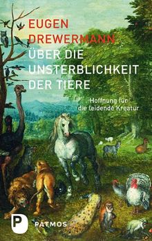 Über die Unsterblichkeit der Tiere - Hoffnung für die leidende Kreatur