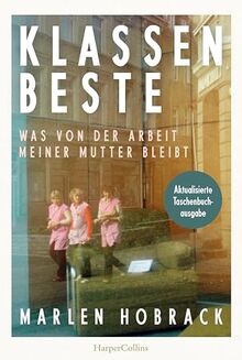 Klassenbeste. Was von der Arbeit meiner Mutter bleibt: »Bei der Lektüre habe ich viel geweint und viel gelernt.« Christian Baron, Autor des SPIEGEL-Bestsellers »Ein Mann seiner Klasse«