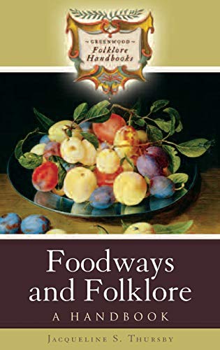 Foodways and Folklore: A Handbook (Greenwood Folklore Handbooks)