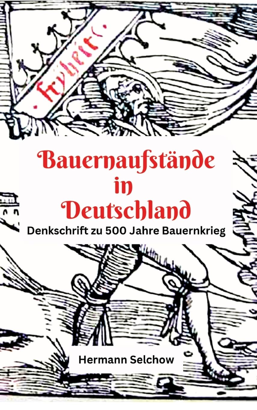 Bauernaufstände in Deutschland: Denkschrift zu 500 Jahre Bauernkrieg