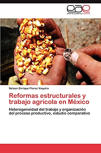 Reformas estructurales y trabajo agrícola en México: Heterogeneidad del trabajo y organización del proceso productivo, estudio comparativo