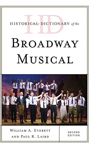 Historical Dictionary of the Broadway Musical, Second Edition (Historical Dictionaries of Literature and the Arts)