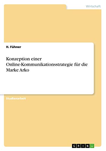 Konzeption einer Online-Kommunikationsstrategie für die Marke Arko