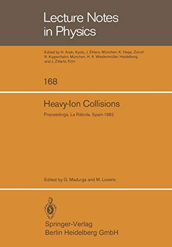 Heavy-Ion Collisions. Proceedings of the International Summer School La Rabida (Huelva), Spain, June 7-18, 1982 (Lecture notes in physics, vol.168)