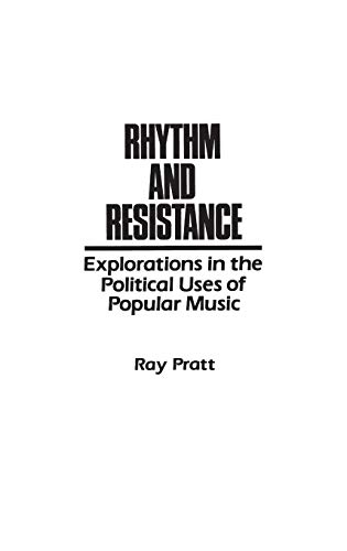 Rhythm and Resistance: Explorations in the Political Uses of Popular Music (Media and Society Series)