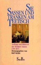 Sie saßen und tranken am Teetisch. Anfänge und Blütezeit der Berliner Salons 1789 - 1871.