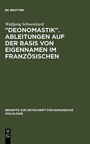 Deonomastik. Ableitungen auf der Basis von Eigennamen im Französischen: Unter vergleichender Berücksichtigung des Italienischen, Rumänischen und ... für romanische Philologie, Band 241)