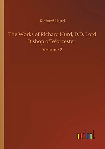 The Works of Richard Hurd, D.D. Lord Bishop of Worcester: Volume 2
