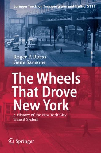 The Wheels That Drove New York: A History of the New York City Transit System (Springer Tracts on Transportation and Traffic)