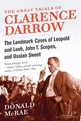 The Great Trials of Clarence Darrow: The Landmark Cases of Leopold and Loeb, John T. Scopes and Ossian Sweet
