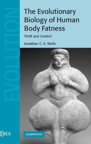 The Evolutionary Biology of Human Body Fatness: Thrift and Control (Cambridge Studies in Biological and Evolutionary Anthropology, Band 58)