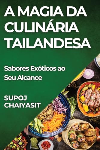 A Magia da Culinária Tailandesa: Sabores Exóticos ao Seu Alcance