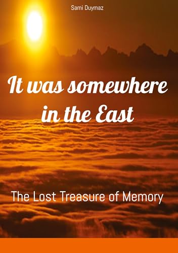 It was somewhere in the East: The Lost Treasure of Memory