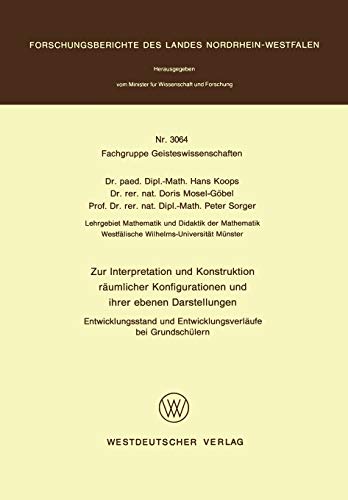 Zur Interpretation und Konstruktion räumlicher Konfigurationen und ihrer ebenen Darstellungen Entwicklungsstand und Entwicklungsverläufe bei ... Landes Nordrhein-Westfalen, 3064, Band 3064)